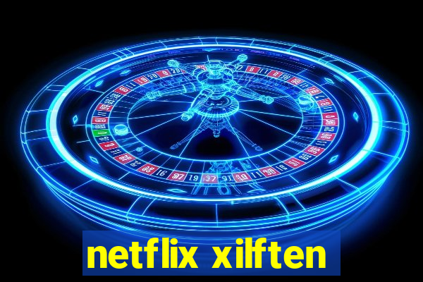 netflix xilften